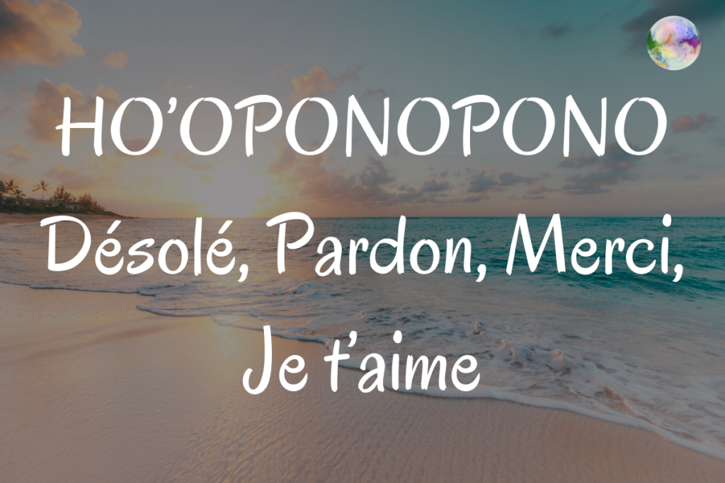 HO’OPONOPONO | Désolé, Pardon, Merci, Je t’aime