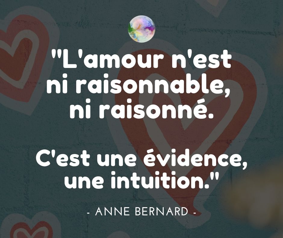 Citation Anne Bernard - L'amour n'est ni raisonnable, ni raisonné