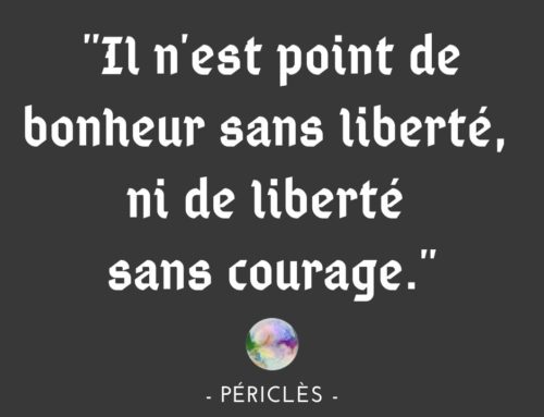 Citation Périclès | Il n’est point de bonheur sans liberté, ni de liberté sans courage