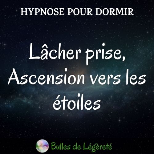 Hypnose pour dormir, lâcher prise, ascension vers les étoiles