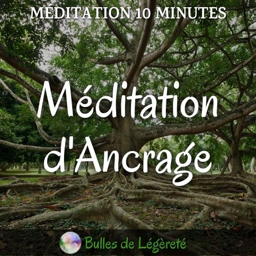 Méditation 10 minutes, Méditation d’ancrage