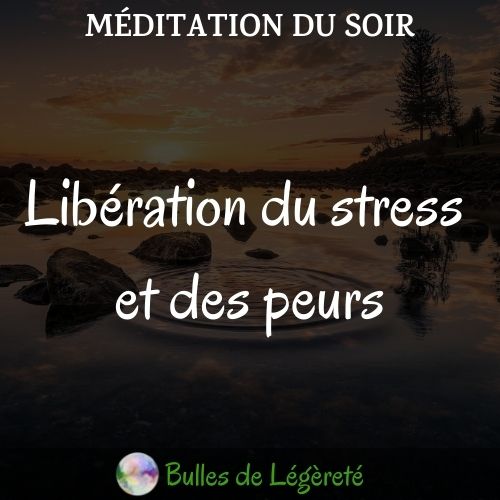 Méditation du soir, libération du stress et des peurs