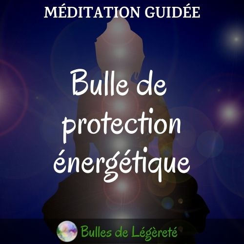 Méditation guidée – Bulle de protection énergétique