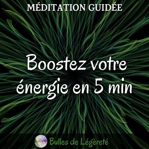 Méditation guidée, Boostez votre énergie en 5 min