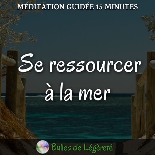 Méditation guidée 15 minutes, Se ressourcer à la mer