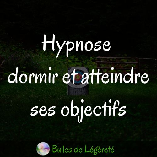 Hypnose dormir et atteindre ses objectifs